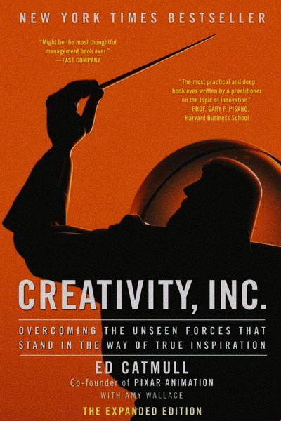 Creativity, Inc.: Overcoming the Unseen Forces That Stand in the Way of True Inspiration cover